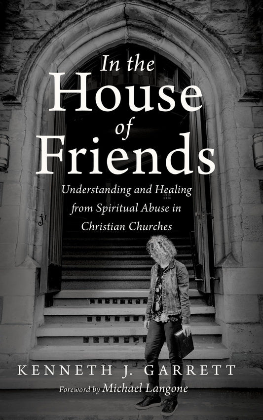In the House of Friends: Understanding and Healing from Spiritual Abuse in Christian Churches - 700