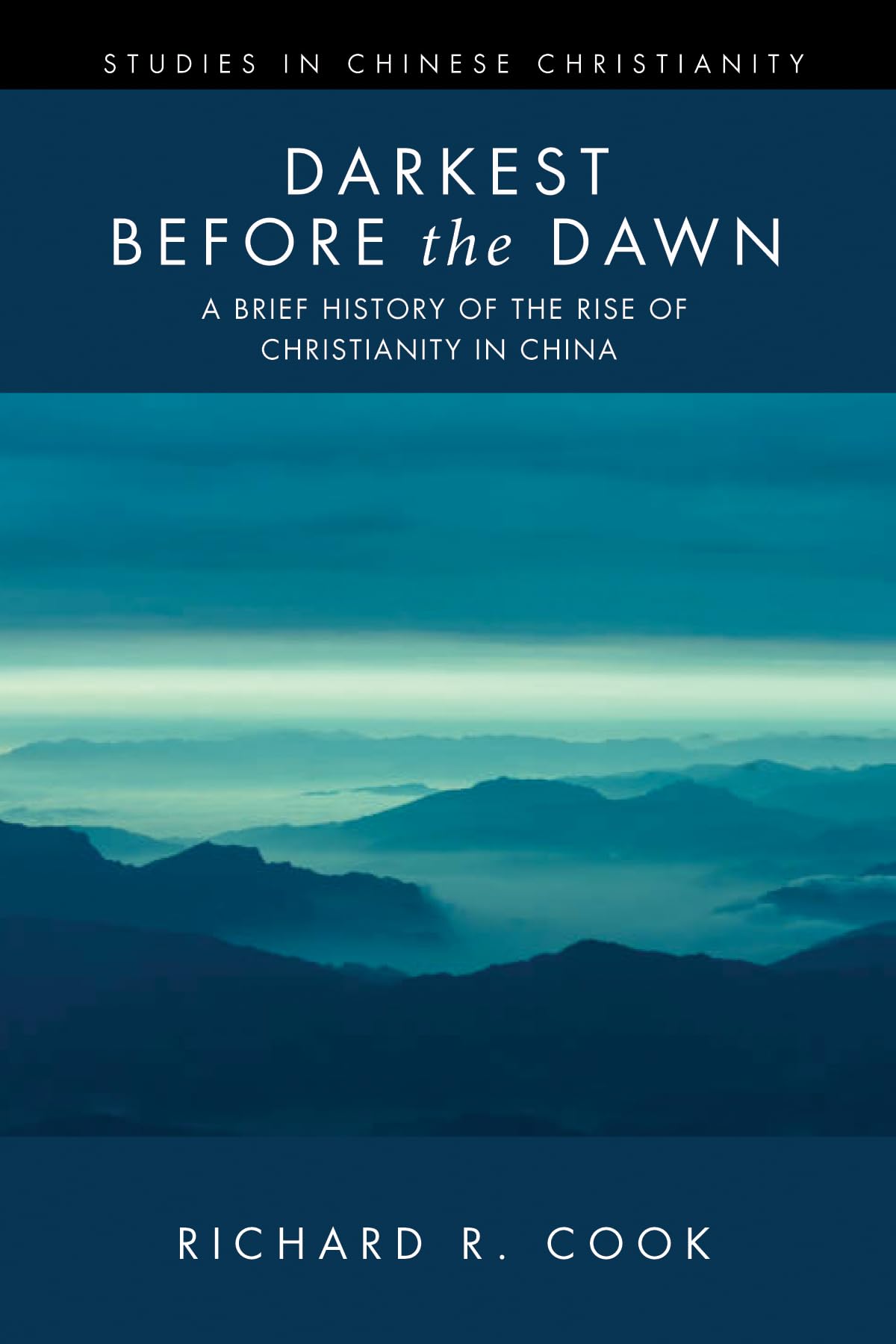 Darkest before the Dawn: A Brief History of the Rise of Christianity in China (Studies in Chinese Christianity)
