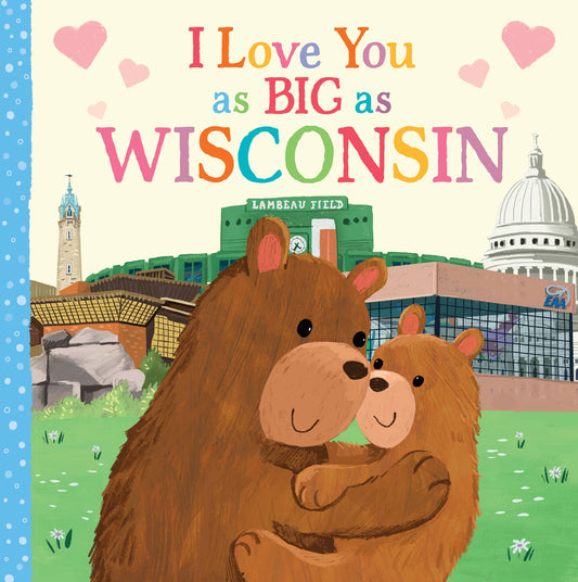 I Love You as Big as Wisconsin: A Sweet Valentine's Day Board Book for Toddlers