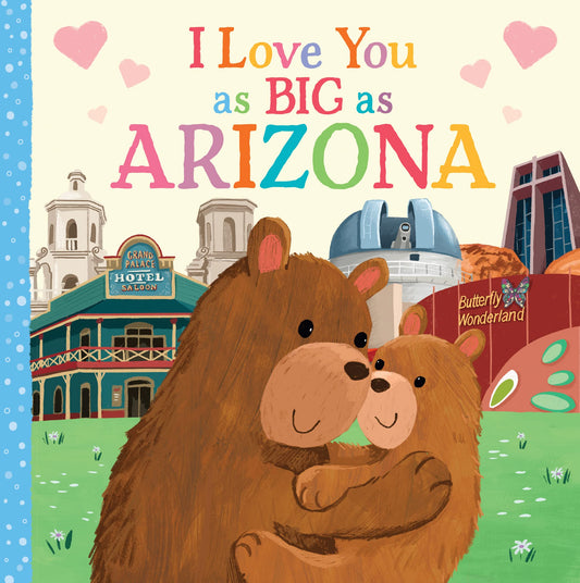 I Love You as Big as Arizona: A Sweet Love Board Book for Toddlers, the Perfect Mother's Day, Father's Day, or Shower Gift!