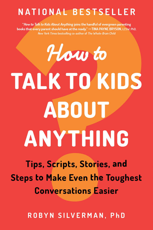 How to Talk to Kids about Anything: Tips, Scripts, Stories, and Steps to Make Even the Toughest Conversations Easier - 5192