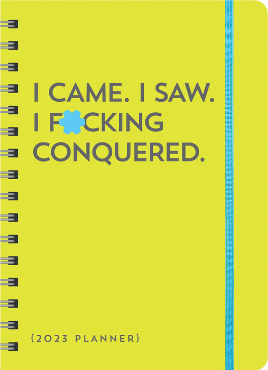 2023 I Came. I Saw. I F*cking Conquered. Planner: 17-Month Weekly Organizer with Stickers to Get Shit Done Monthly (Thru December 2023) (Calendars & Gifts to Swear By) - 7817