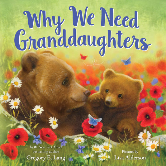 Why We Need Granddaughters: A Tender Tribute to a Granddaughter's Joy (Always in My Heart)