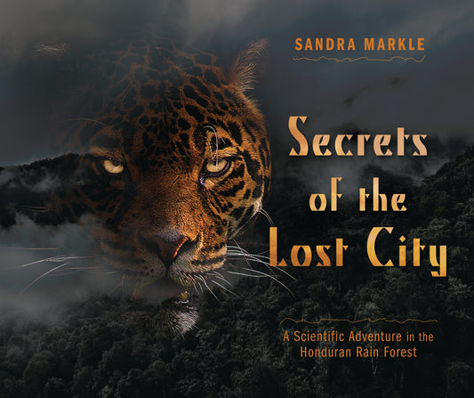 Secrets of the Lost City: A Scientific Adventure in the Honduran Rain Forest (Sandra Markle's Science Discoveries)