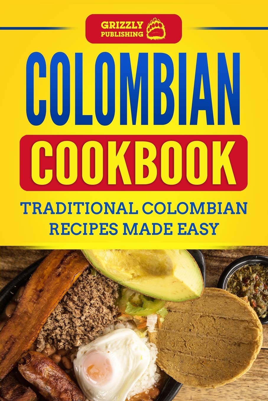 Colombian Cookbook: Traditional Colombian Recipes Made Easy - 5994