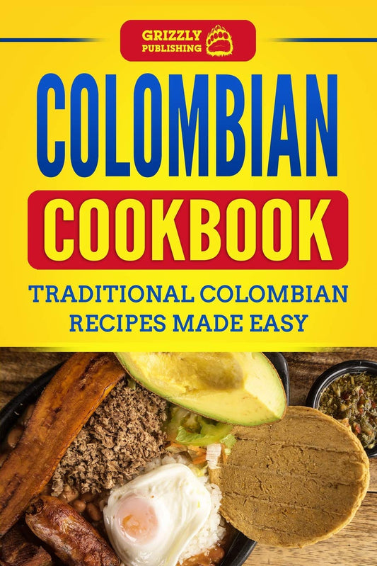 Colombian Cookbook: Traditional Colombian Recipes Made Easy - 5994