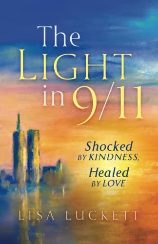 The Light in 9/11: Shocked by Kindness, Healed by Love - 7887