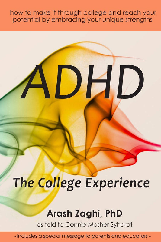 ADHD: The College Experience: How to stop blaming yourself, work with your strengths, succeed in college, and reach your potential - 2485