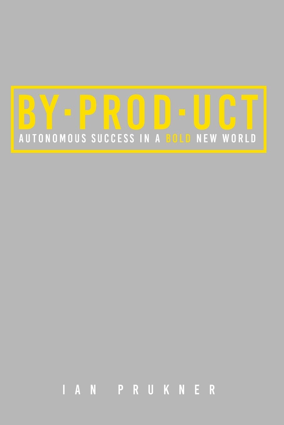 BYPRODUCT: Autonomous success in a bold new world - 4433
