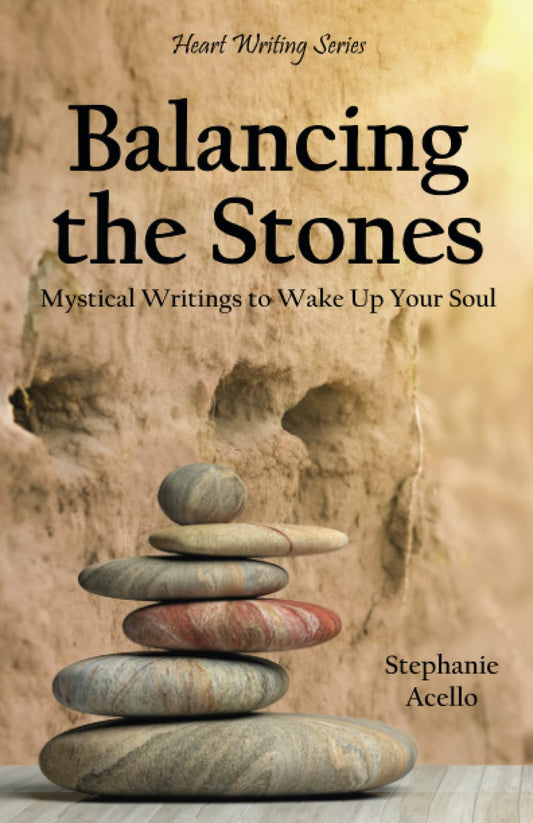Balancing the Stones: Mystical Writings to Wake Up Your Soul (Heart Writing Series) - 6226