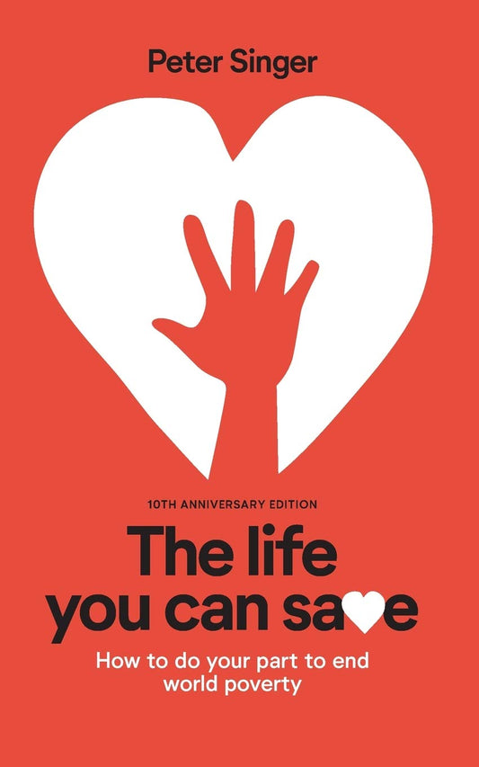 10th Anniversary Edition The Life You Can Save: How To Do Your Part To End World Poverty - 1977