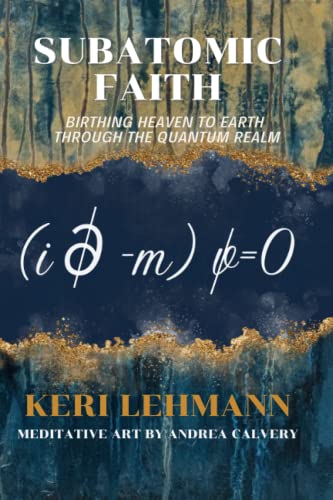 Subatomic Faith: Birthing Heaven to Earth Through The Quantum Realm - 613
