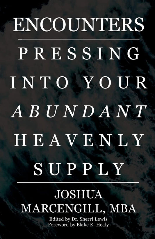 Encounters: Pressing into Your Abundant Heavenly Supply - 956