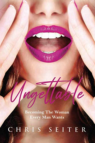 Ungettable: Becoming The Woman Every Man Wants
