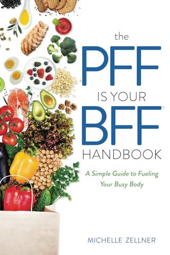 The PFF is Your BFF Handbook: A Simple Guide to Fueling Your Busy Body
