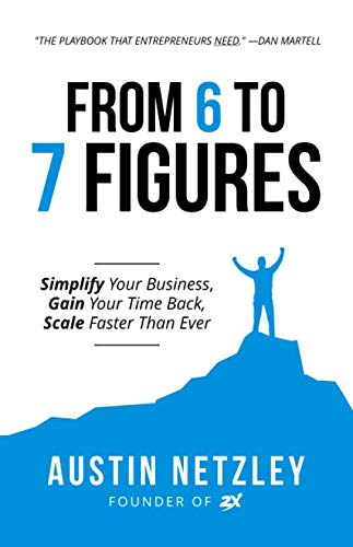 From 6 to 7 Figures: Simplify Your Business, Gain Your Time Back, Scale Faster Than Ever