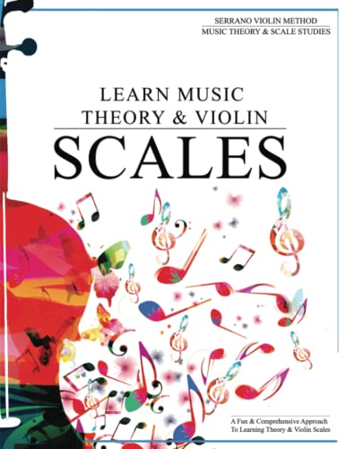 Learn Music Theory & Violin Scales: A Fun & Comprehensive Approach To Learning Theory & Violin Scales