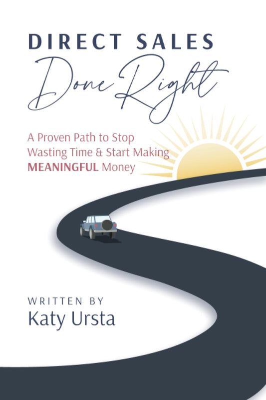 Direct Sales Done Right: A Proven Path to Stop Wasting Time & Start Making Meaningful Money - 4415