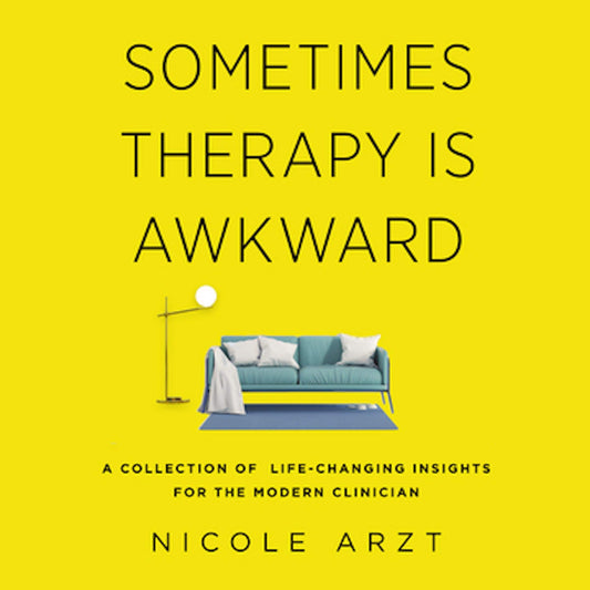 Sometimes Therapy Is Awkward: A Collection of Life-Changing Insights for the Modern Clinician - 4922