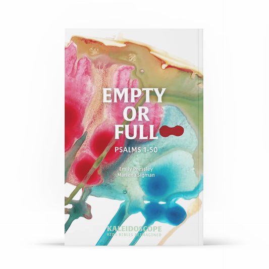 Empty or Full: Psalms 1-50 (Kaleidoscope Kids Bibles)