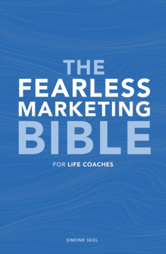 The Fearless Marketing Bible for Life Coaches