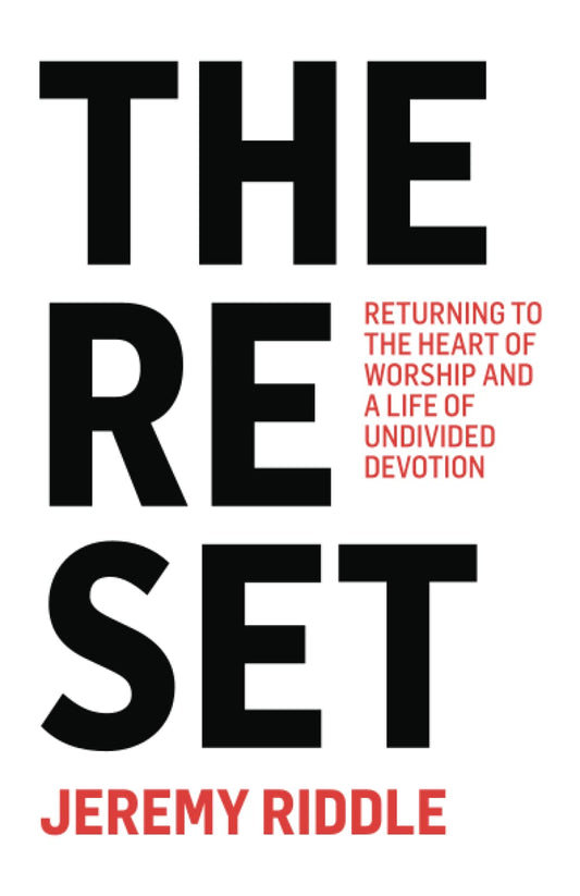 The Reset: Returning to the Heart of Worship and a Life of Undivided Devotion - 3026