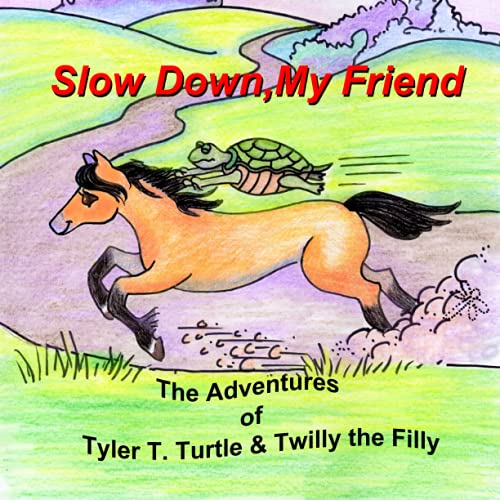 Slow Down, My Friend: The Adventures of Tyler T. Turtle and Twilly the Filly - 6047