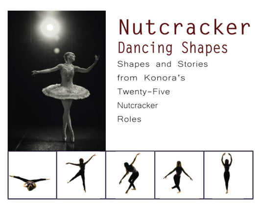 Nutcracker Dancing Shapes: Shapes and Stories from Konora’s Twenty-Five Nutcracker Roles (Dancing Shapes Series) - 5866