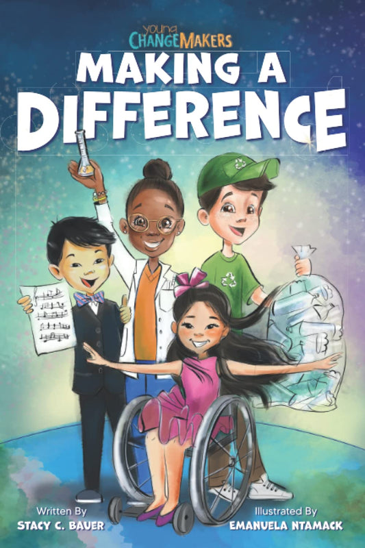 Making a Difference: An Inspirational Book About Kids Changing the World! (Young Change Makers)