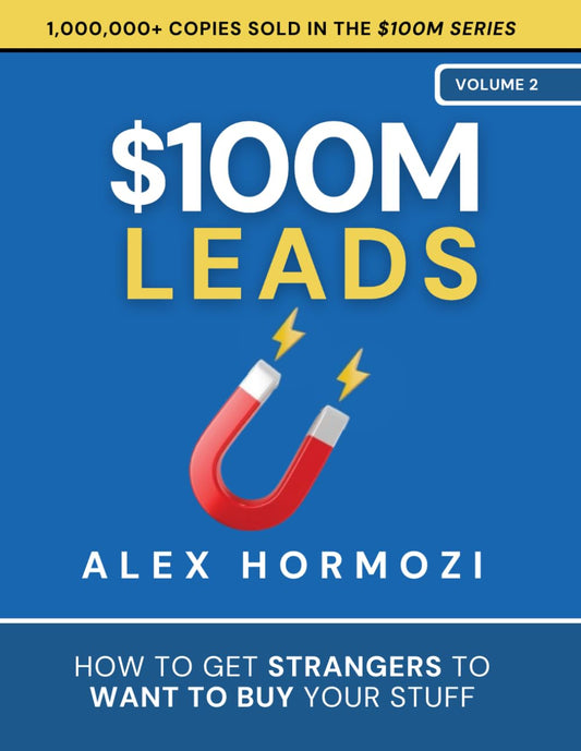 $100M Leads: How to Get Strangers To Want To Buy Your Stuff (Acquisition.com $100M Series) - 7593