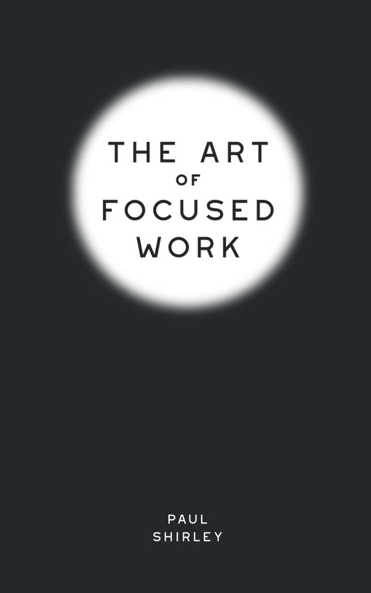 The Art of Focused Work