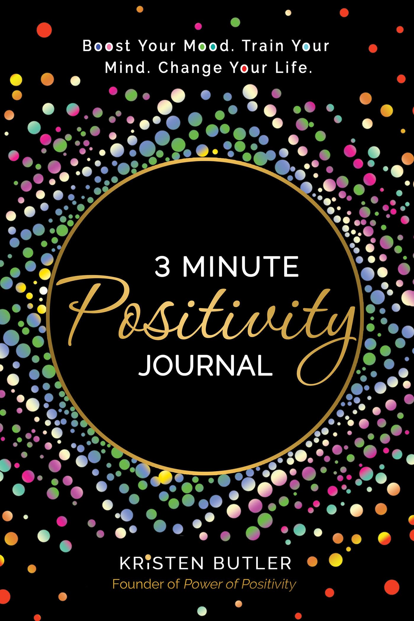 3 Minute Positivity Journal: Boost Your Mood. Train Your Mind. Change Your Life. - 5816