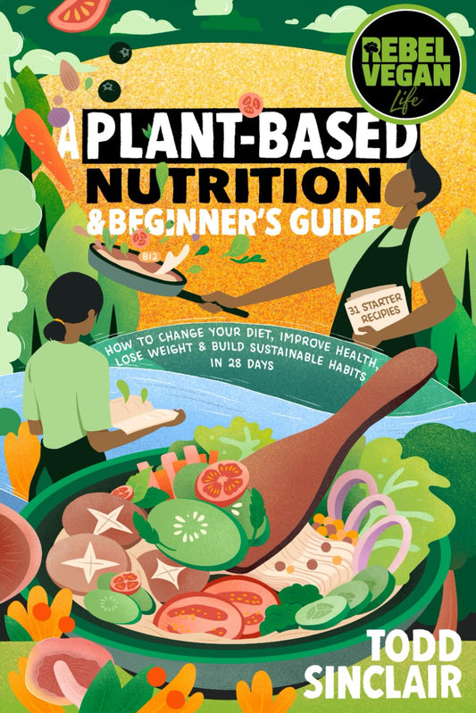 REBEL VEGAN LIFE: A Plant-Based Nutrition & Beginner's Guide: How to Change Your Diet, Improve Health, Lose Weight & Build Sustainable Habits in 28 Days (REBEL VEGAN BOOK SERIES) - 1650