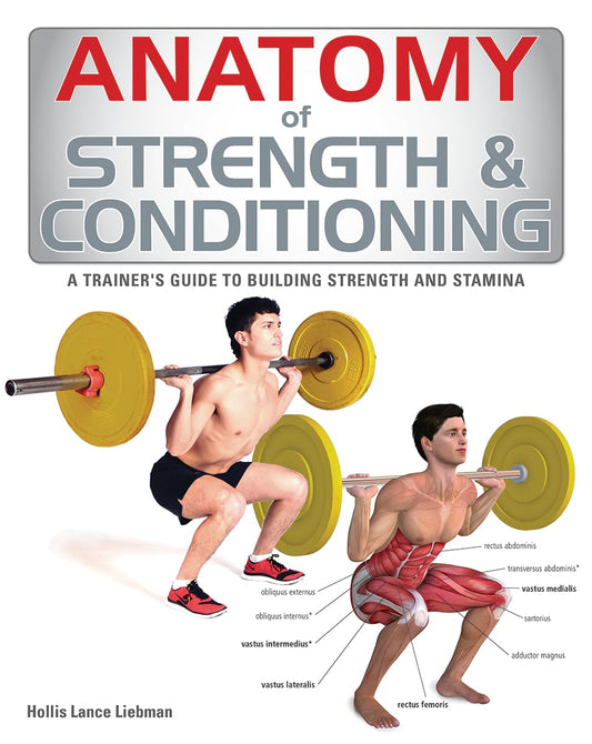 Anatomy of Strength and Conditioning: A Trainer's Guide to Building Strength and Stamina