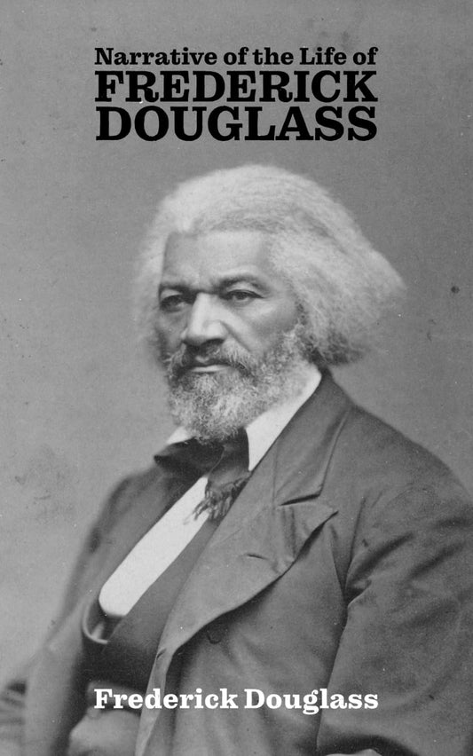 Narrative of the Life of Frederick Douglass: Life of an American Slave