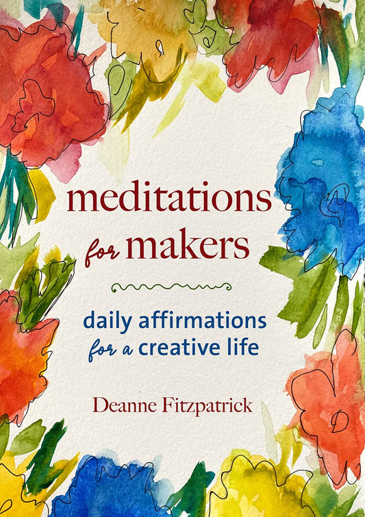 Meditations for Makers: Daily Affirmations for a Creative Life - 4568
