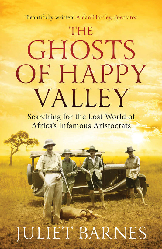 The Ghosts of Happy Valley: Searching for the Lost World of Africa's Infamous Aristocrats - 710