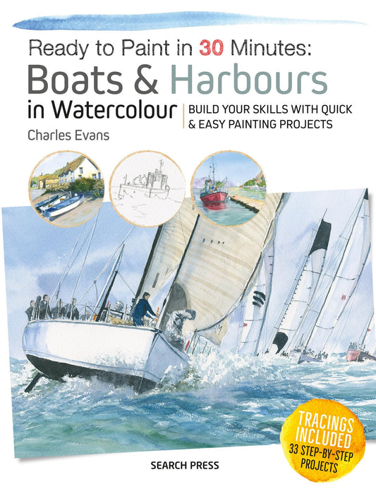 Ready to Paint in 30 Minutes: Boats & Harbours in Watercolour: Build your skills with quick & easy painting projects - 7669