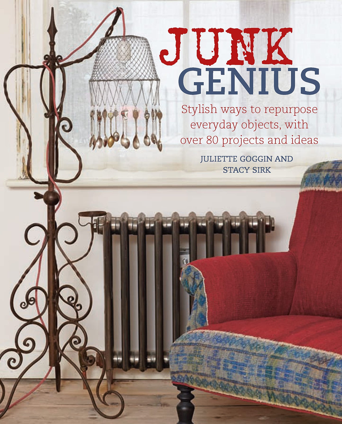 Junk Genius: Stylish ways to repurpose everyday objects, with over 80 projects and ideas - 6554