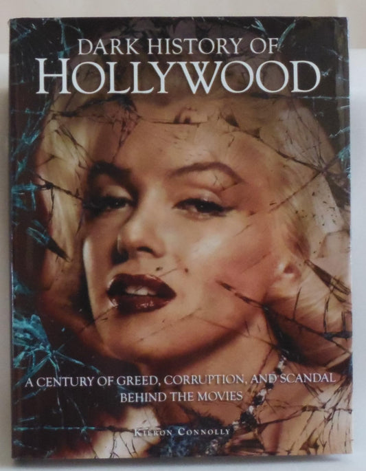 Dark History of Hollywood: A century of greed, corruption and scandal behind the movies (Dark Histories)