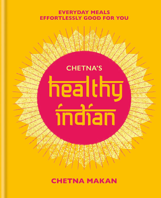 Chetna's Healthy Indian: Everyday family meals. Effortlessly good for you - 6871