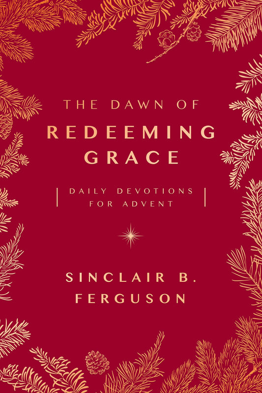 The Dawn of Redeeming Grace: Daily Devotions for Advent (Devotional for Christmas that will stir hope and inspire worship) - 705