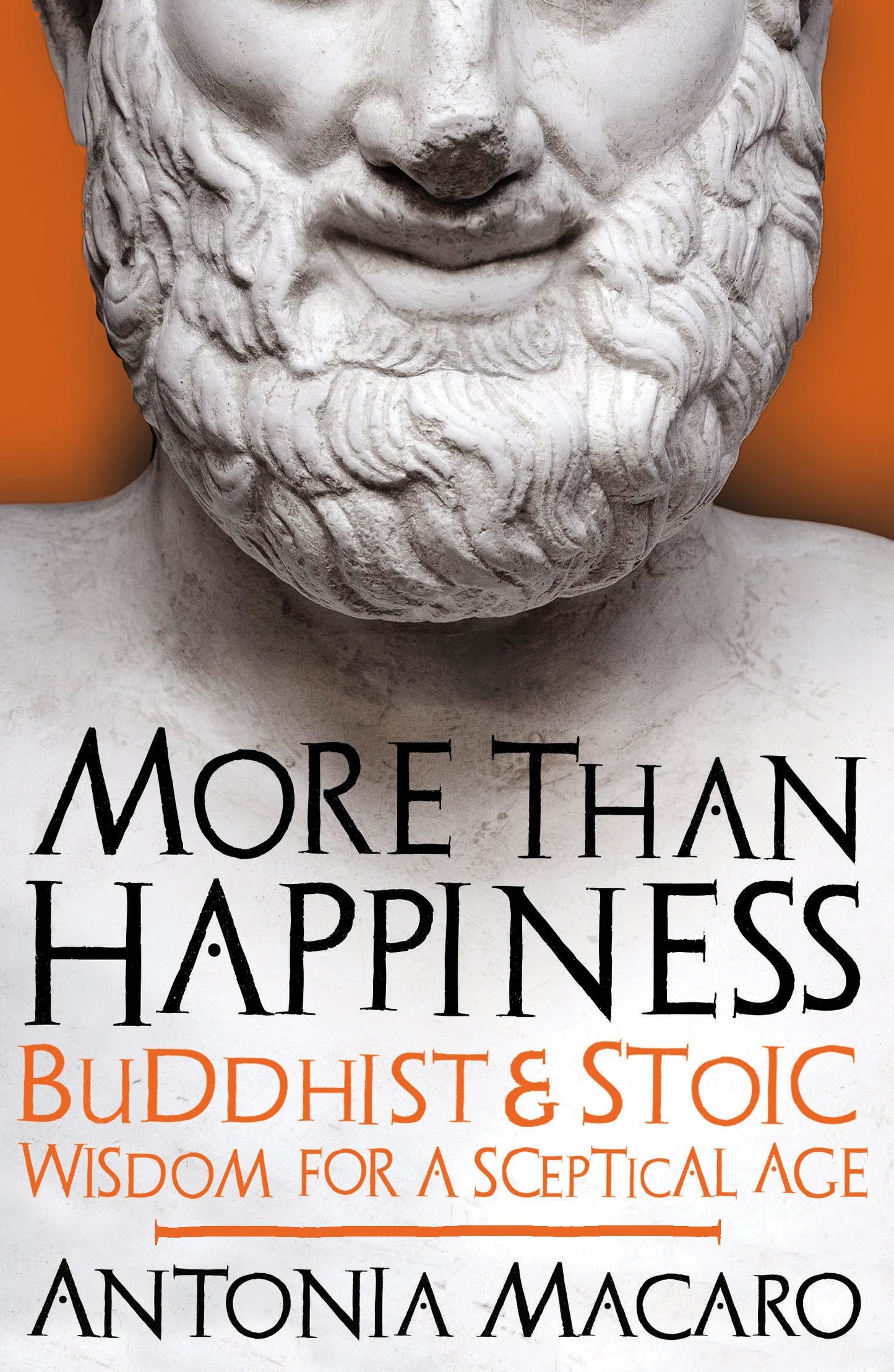 More Than Happiness: Buddhist and Stoic Wisdom for a Sceptical Age