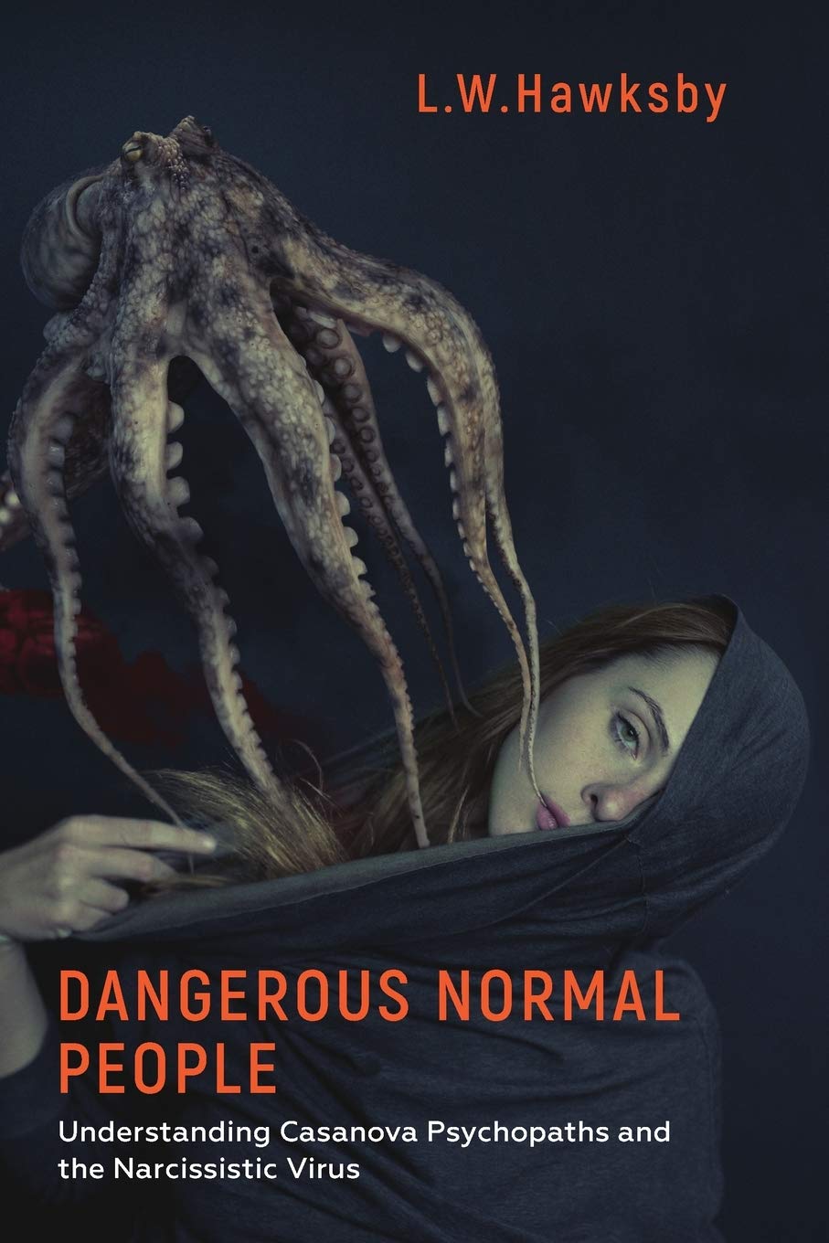 Dangerous Normal People: Understanding Casanova Psychopaths and the Narcissistic Virus - 5647