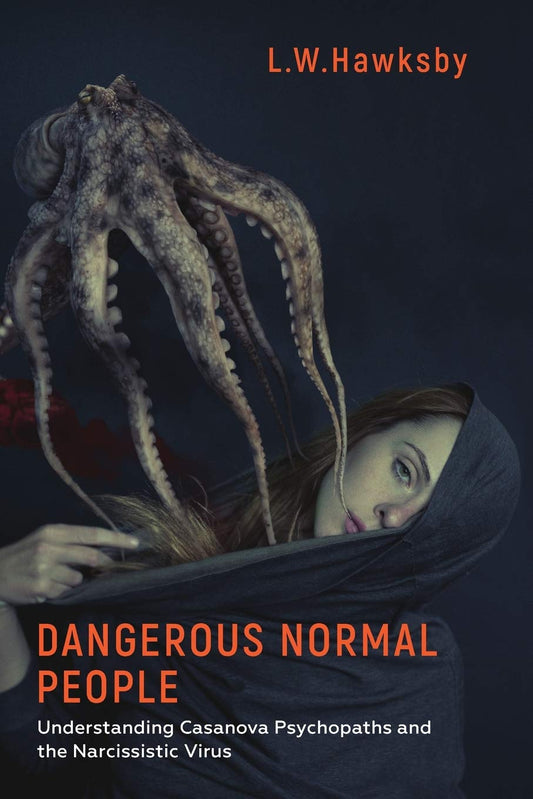 Dangerous Normal People: Understanding Casanova Psychopaths and the Narcissistic Virus - 5647