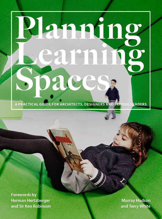 Planning Learning Spaces: A Practical Guide for Architects, Designers and School Leaders (Resources for School Administrators, Educational Design) - 9803