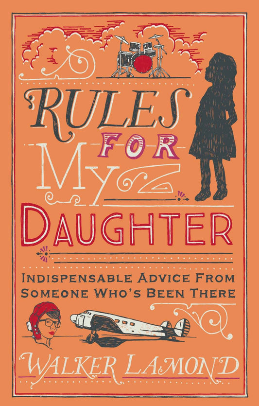 Rules for My Daughter: Indispensable Advice From Someone Who's Been There - 1664