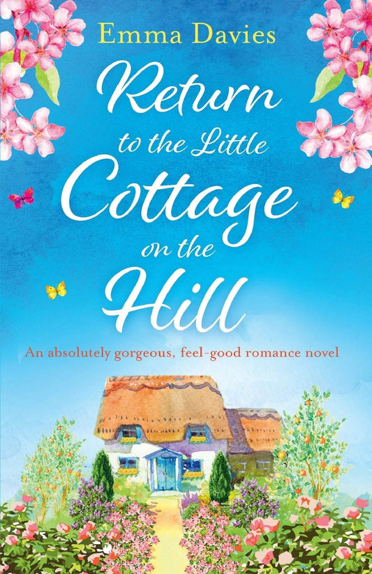 Return to the Little Cottage on the Hill: An absolutely gorgeous, feel good romance novel (The Little Cottage Series)