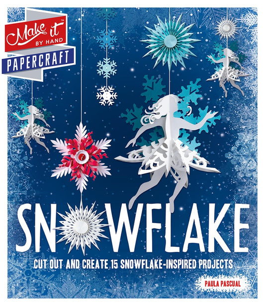 Snowflake: Cut Out and Create 15 Snowflake-Inspired Projects (Make It by Hand Papercraft)