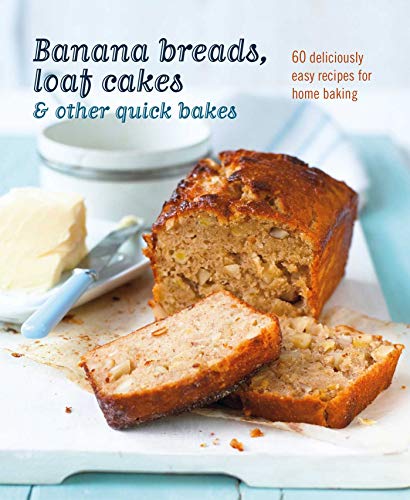Banana breads, loaf cakes & other quick bakes: 60 deliciously easy recipes for home baking - 5034